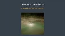 DEBATES SOBRE CIÊNCIAS: O PASSADO NA VOZ DE "OUTROS"